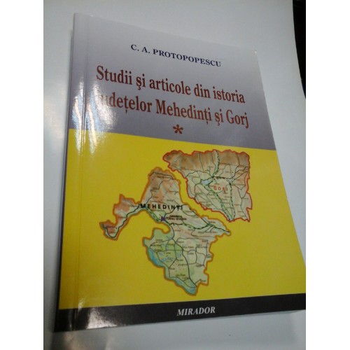 STUDII SI ARTICOLE DIN ISTORIA JUDETELOR MEHEDINTI SI GORJ - C. A. PROTOPOPESCU STUDII SI ARTICOLE DIN ISTORIA JUDETELOR MEHEDINTI SI GORJ - C. A. PROTOPOPESCU